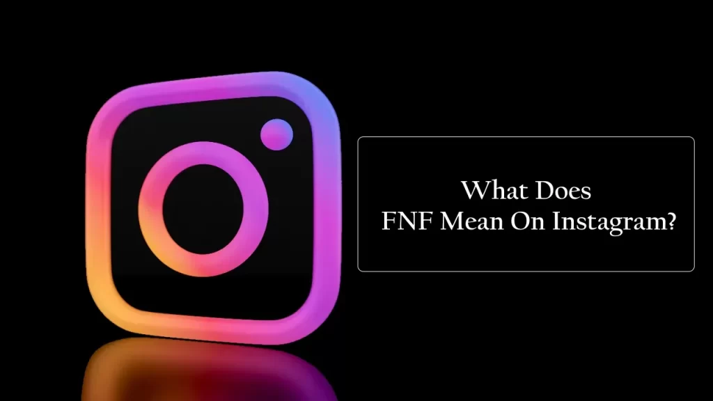 What Does FNF Mean On Instagram