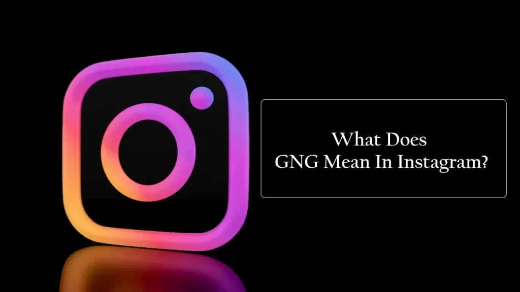 What Does GNG Mean In Instagram
